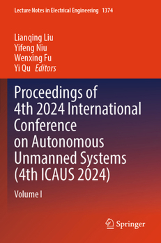 Paperback Proceedings of 4th 2024 International Conference on Autonomous Unmanned Systems (4th ICAUS 2024): Volume I (Lecture Notes in Electrical Engineering, 1374) Book