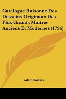 Paperback Catalogue Raisonne Des Desseins Originaux Des Plus Grands Maitres Anciens Et Modernes (1794) [French] Book