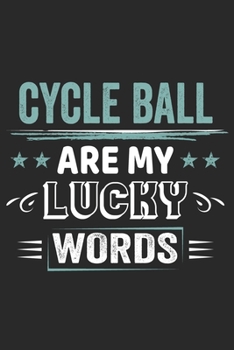 Cycle Ball Is My Lucky Word: Funny Cool Cycle Ball Journal Notebook Workbook Diary Planner-6x9 - 120 Dot Grid Pages - Cute Gift For Cycle Ball Player, Coaches, Teams, Enthusiast