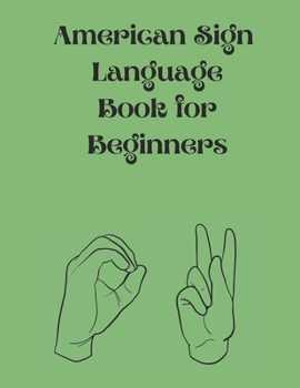 American Sign Language Book For Beginners.Educational Book, Suitable for Children, Teens and Adults.Contains the Alphabet, Numbers and a few Colors.