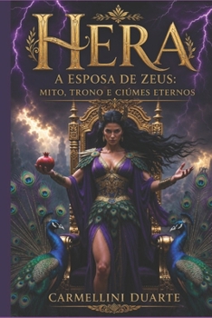 Hera, a Esposa de Zeus: Mito, Trono e Ciúmes Eternos (Mitologias do Mundo: As Histórias que Moldaram a Humanidade) (Portuguese Edition)