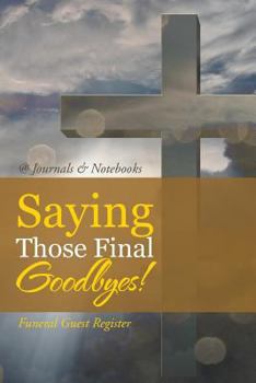 Paperback Saying Those Final Goodbyes! Funeral Guest Register Book