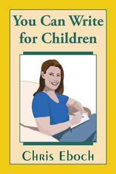 Paperback You Can Write for Children: How to Write Great Stories, Articles, and Books for Kids and Teenagers Book
