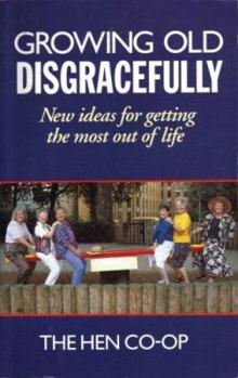 Paperback Growing Old Disgracefully: New Ideas for Getting the Most Out of Life Book