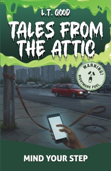 Tales from the Attic: Mind Your Step: A Psychological Ghost Story of Guilt, and the Unbroken Leash