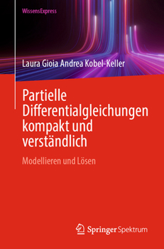 Partielle Differentialgleichungen kompakt und verständlich: Modellieren und Lösen (German Edition)