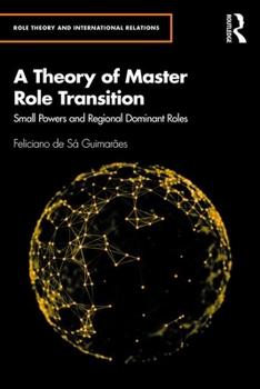 Hardcover A Theory of Master Role Transition: Small Powers Shaping Regional Hegemons Book