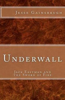 Paperback Underwall: Jack Eastman and the Sword of Fire Book