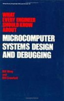 What Every Engineer Should Know about Microcomputer Systems Design and Debugging (What Every Engineer Should Know)