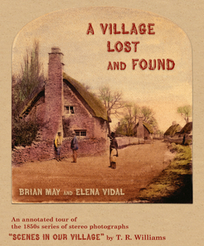 Hardcover A Village Lost and Found: An Annotated Tour of the 1850s Series of Stereo Photographs "Scenes in Our Village" by T. R. Williams Book