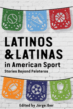 Latinos and Latinas in American Sport: Stories Beyond Peloteros (Sport in the American West) - Book  of the Sport in the American West