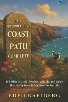 The Pembrokeshire Coast Path Complete: 186 Miles of Cliffs, Beaches, Wildlife, and Welsh Hospitality from St Dogmaels to Amroth (UK Long-Distance Walking Guides)