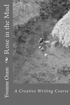 Paperback Rose in the Mud: A Creative Writing Course Book