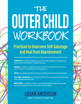 The Outer Child Workbook: Practices to Overcome Self-Sabotage and Heal from Abandonment