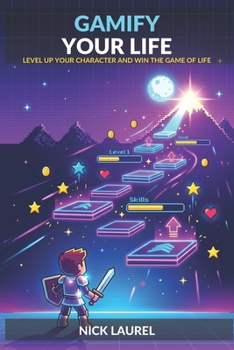 Paperback Gamify Your Life: Level Up Your Character and Win the Game of Life Book