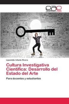 Cultura Investigativa Científica: Desarrollo del Estado del Arte: Para docentes y estudiantes