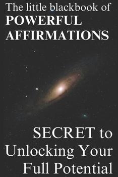 Paperback The Little Black book of Powerful Affirmations: Secret to Unlocking your Full Potential Book