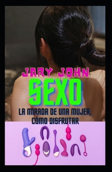 Paperback Sexo. La mirada de una mujer. Cómo disfrutar [Spanish] Book