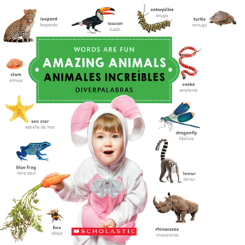 Amazing Animals/ Animales increíbles (Words Are Fun/Diverpalabras) - Book  of the Scholastic: Words Are Fun