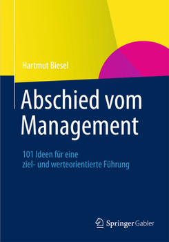 Hardcover Abschied Vom Management: 101 Ideen Für Eine Ziel- Und Werteorientierte Führung [German] Book