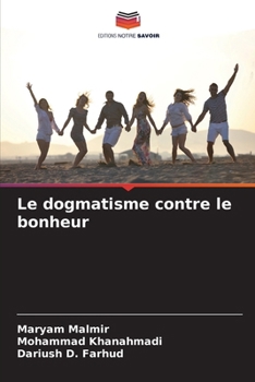 Paperback Le dogmatisme contre le bonheur [French] Book