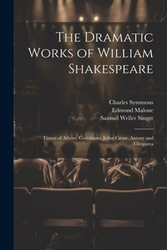 Paperback The Dramatic Works of William Shakespeare: Timon of Athens. Coriolanus. Julius Cæsar. Antony and Cleopatra Book