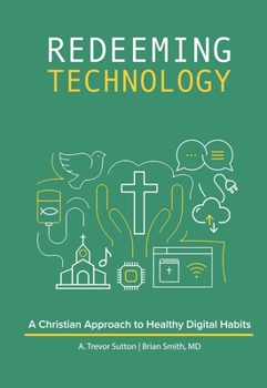 Paperback Redeeming Technology: A Christian Approach to Healthy Digital Habits: Using Technology with Purpose Book