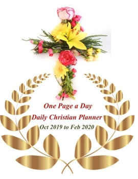One Page A Day Daily Christian Planner: October 2019 to February 2020 with Decorative Cross Interior - Flowered Cross