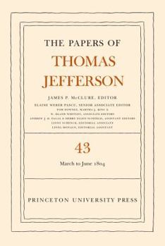 Hardcover The Papers of Thomas Jefferson, Volume 43: 11 March to 30 June 1804 Book