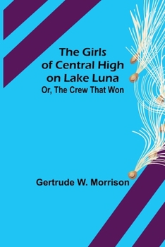 The Girls of Central High on Lake Luna; or, The Crew That Won - Book #2 of the Girls of Central High