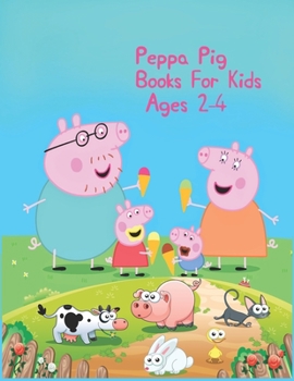 Peppa Pig Coloring Books For Kids Ages 2-4: Peppa Pig Coloring Books For Kids Ages 2-4, Peppa Pig Coloring Book. 25 Pages - 8.5" x 11"