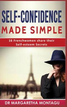 Paperback Self-Confidence Made Simple: 16 Frenchwomen share their Self-Esteem Secrets Book