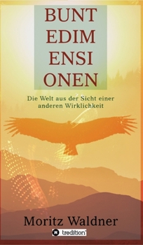 Hardcover Bunte Dimensionen: Die Welt aus der Sicht einer anderen Wirklichkeit [German] Book