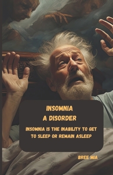 Paperback INSOMNIA A disorder: Insomnia is the inability to get to sleep or remain asleep Book