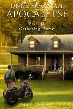 Once Upon an Apocalypse: Book 3 - Gathering Home - Book #3 of the Once Upon an Apocalypse