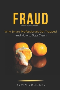 Paperback Fraud - Proof Your Career: Why Smart Professionals Get Trapped and How to Stay Clean Book
