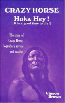 Paperback Crazy Horse, Hoka Hey!: It Is a Good Time to Die!: The Story of Crazy Horse, Legendary Mystic and Warrior Book