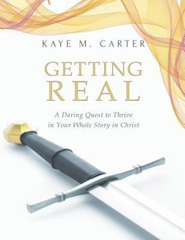 Paperback Getting Real: A Daring Quest to Thrive in Your Whole Story in Christ Book