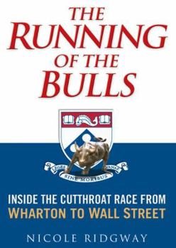 Hardcover The Running of the Bulls: Inside the Cutthroat Race from Wharton to Wall Street Book