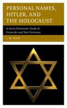 Hardcover Personal Names, Hitler, and the Holocaust: A Socio-Onomastic Study of Genocide and Nazi Germany Book