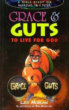 Paperback Grace and Guts to Live for God: A Bible Study on Hebrews, I & II Peter Book
