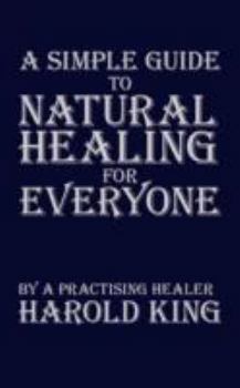 Paperback A Simple Guide to Natural Healing for Everyone: By a Practising Healer Book
