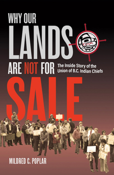 These Lands Are Not For Sale: The Inside Story of the Union of B.C. Indian Chiefs