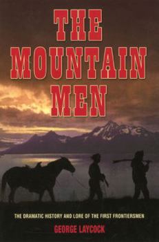 Paperback The Mountain Men: The Dramatic History and Lore of the First Frontiersmen Book