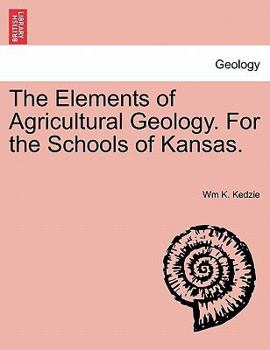 The Elements of Agricultural Geology for the Schools of Kansas (Classic Reprint)