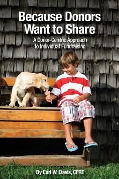 Paperback Because Donors Want to Share: A Donor-Centric Approach to Individual Fundraising Book