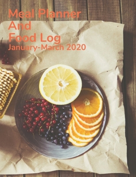 Meal Planner and Food Log January-March 2020: Make healthy choices and plan your meals with the best seasonal ingredients. (2020 Meal Planning)