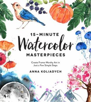 Paperback 15-Minute Watercolor Masterpieces: Create Frame-Worthy Art in Just a Few Simple Steps Book