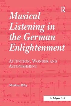 Paperback Musical Listening in the German Enlightenment: Attention, Wonder and Astonishment Book