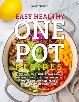 Paperback Easy Healthy One Pot Recipes: Over 100+ Simple and Easy Recipes Using Just One Pot help you keep your New Year's resolution to Cook More (Volume 5) Book